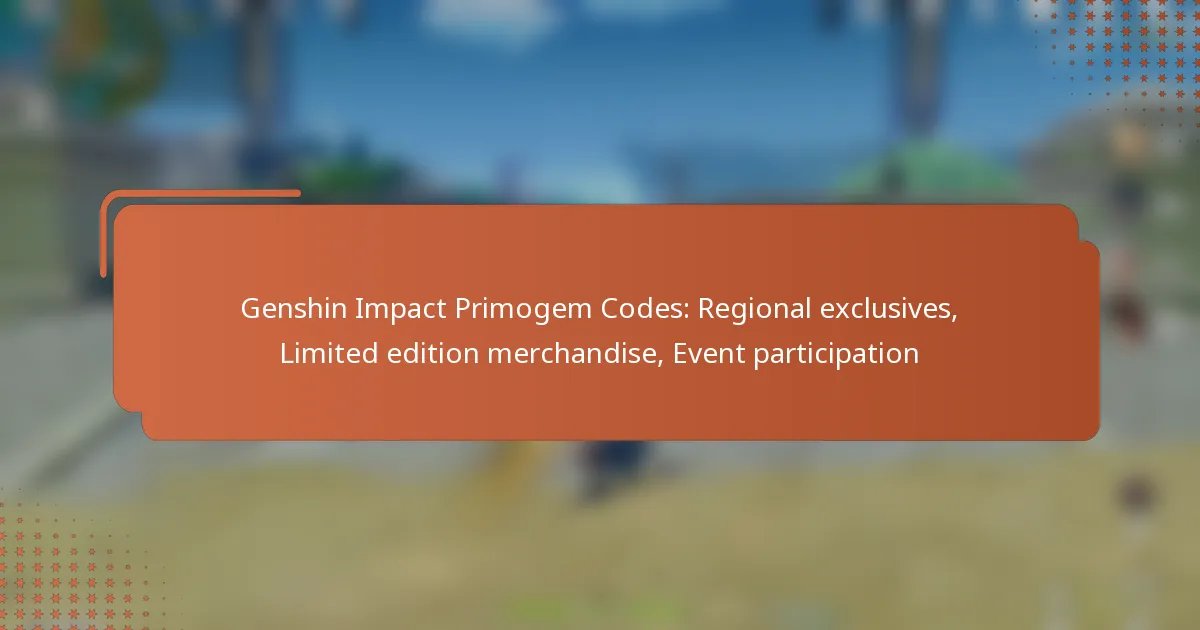 Genshin Impact Primogem Codes: Regional exclusives, Limited edition merchandise, Event participation