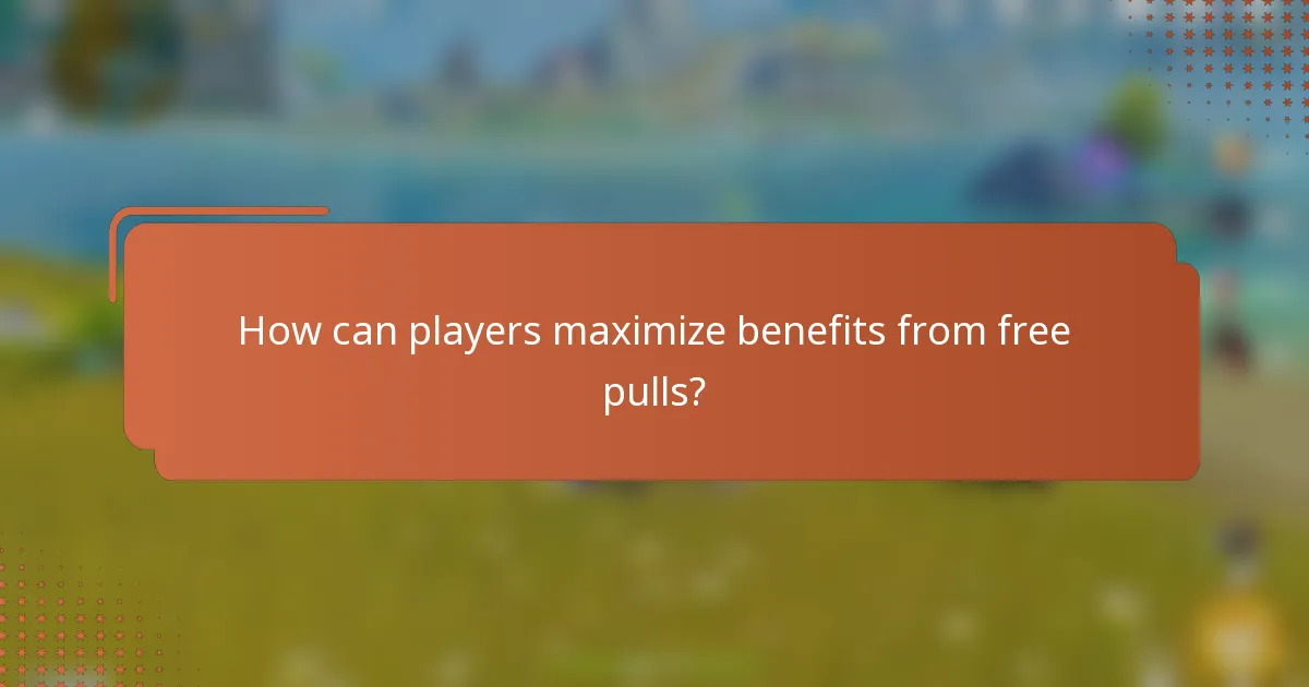 How can players maximize benefits from free pulls?