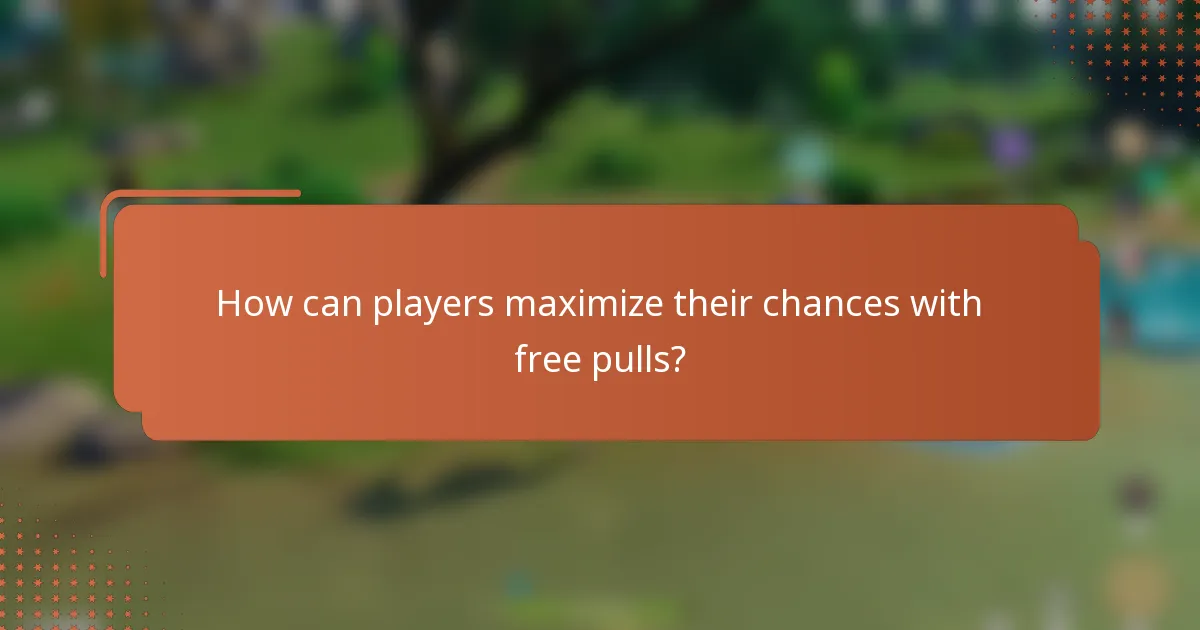How can players maximize their chances with free pulls?