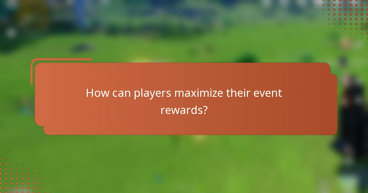 How can players maximize their event rewards?