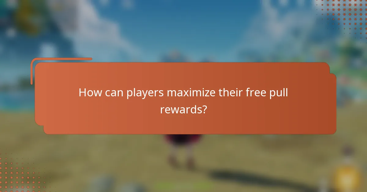 How can players maximize their free pull rewards?
