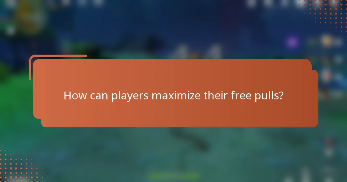 How can players maximize their free pulls?