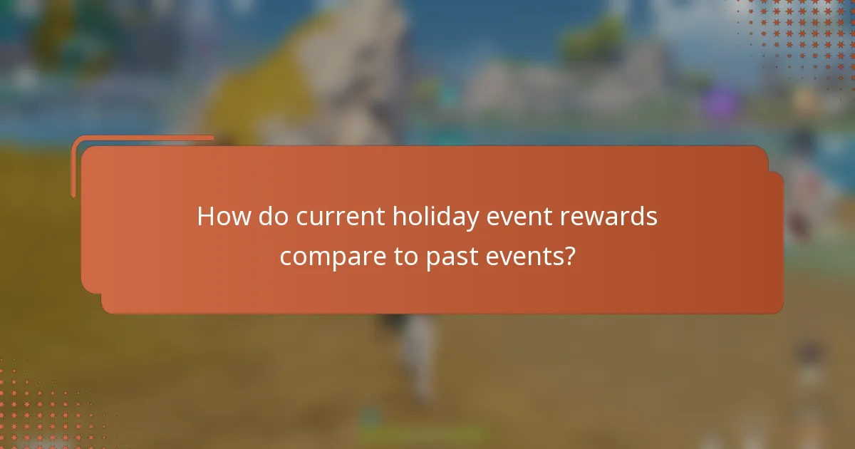 How do current holiday event rewards compare to past events?