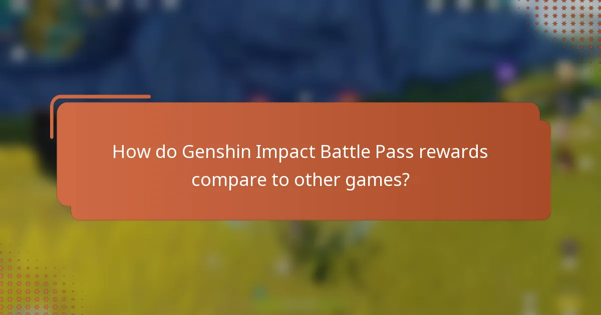 How do Genshin Impact Battle Pass rewards compare to other games?