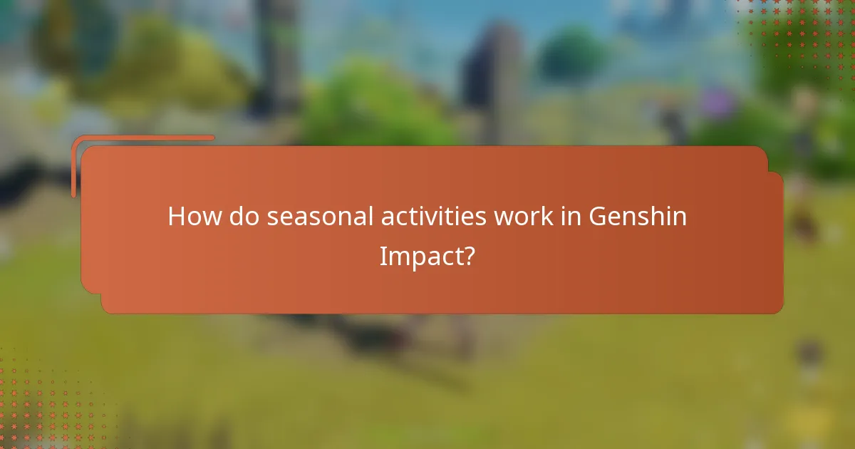 How do seasonal activities work in Genshin Impact?