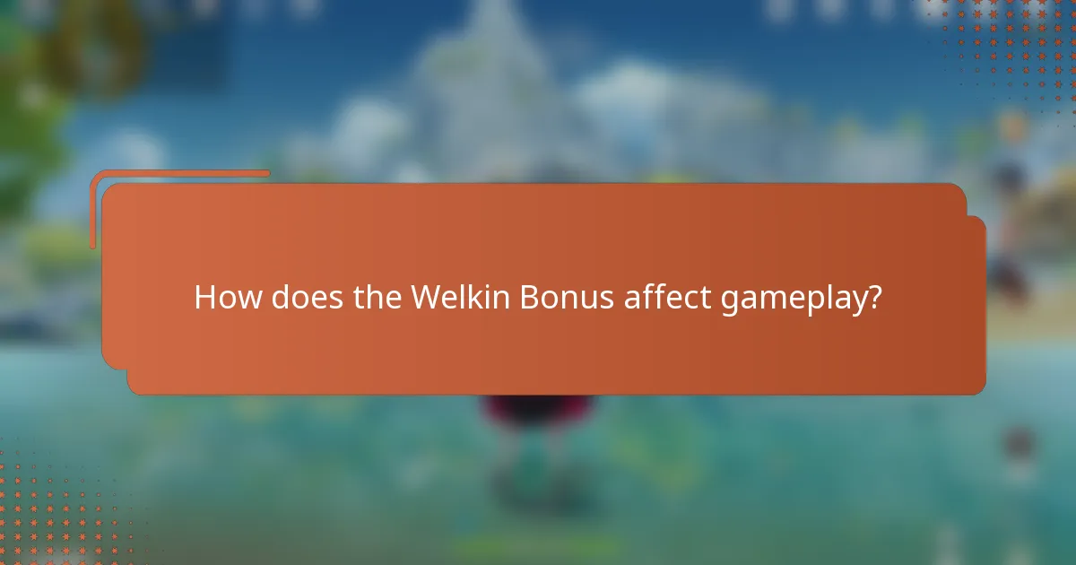 How does the Welkin Bonus affect gameplay?