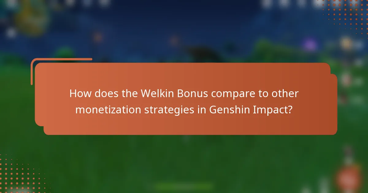 How does the Welkin Bonus compare to other monetization strategies in Genshin Impact?