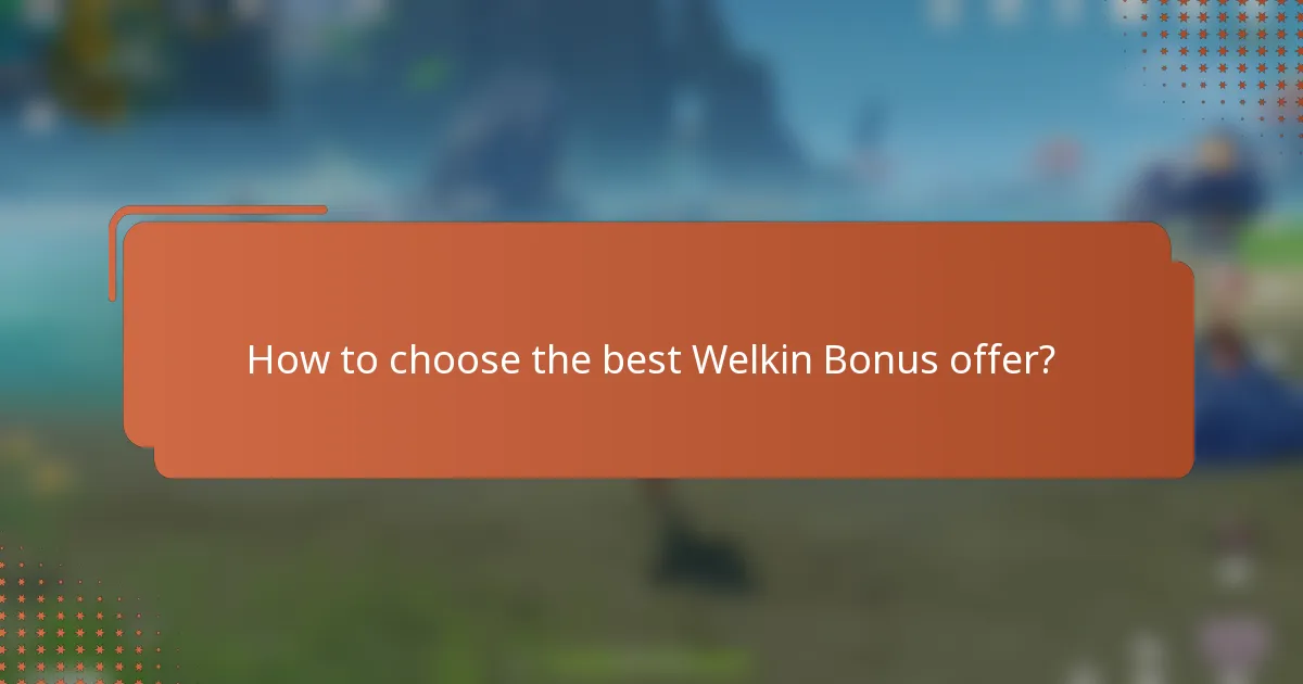 How to choose the best Welkin Bonus offer?