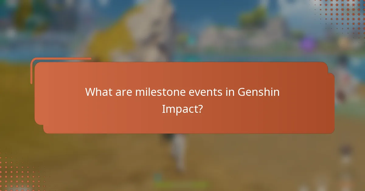 What are milestone events in Genshin Impact?