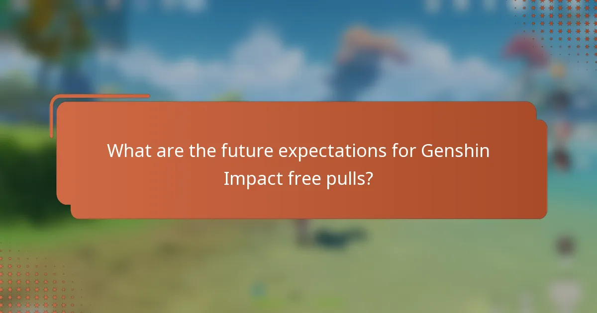 What are the future expectations for Genshin Impact free pulls?