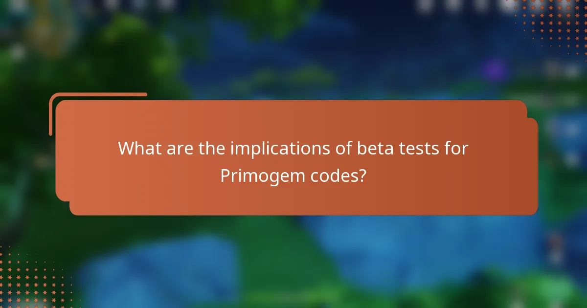 What are the implications of beta tests for Primogem codes?