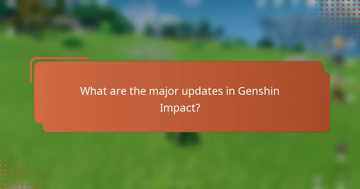 What are the major updates in Genshin Impact?