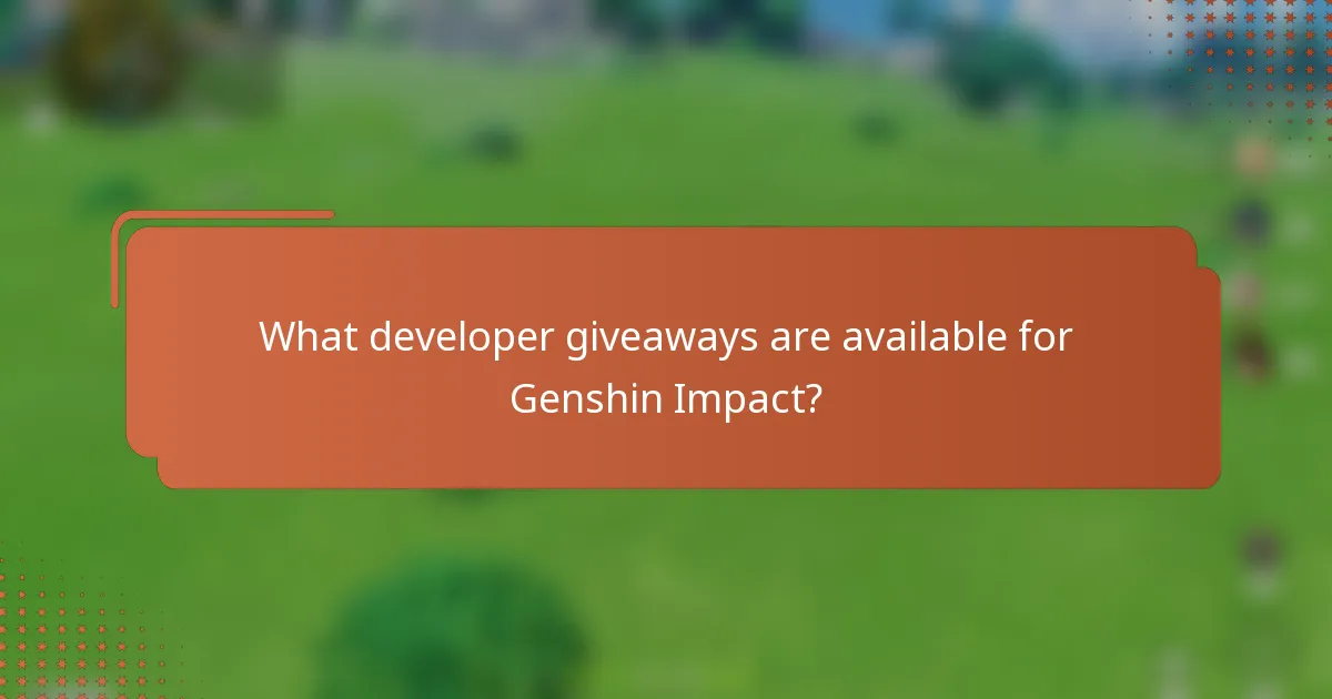 What developer giveaways are available for Genshin Impact?