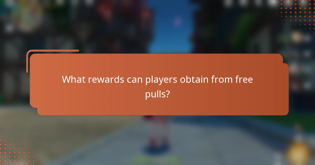 What rewards can players obtain from free pulls?