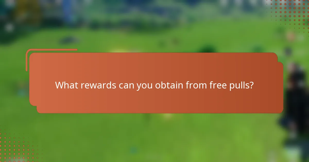 What rewards can you obtain from free pulls?