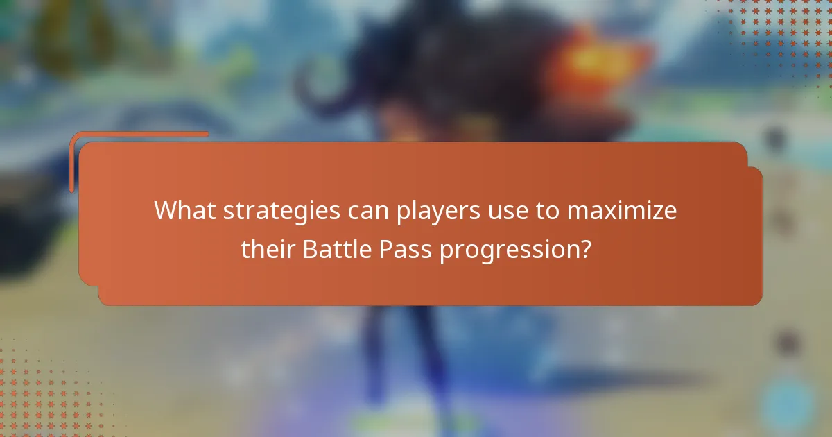 What strategies can players use to maximize their Battle Pass progression?