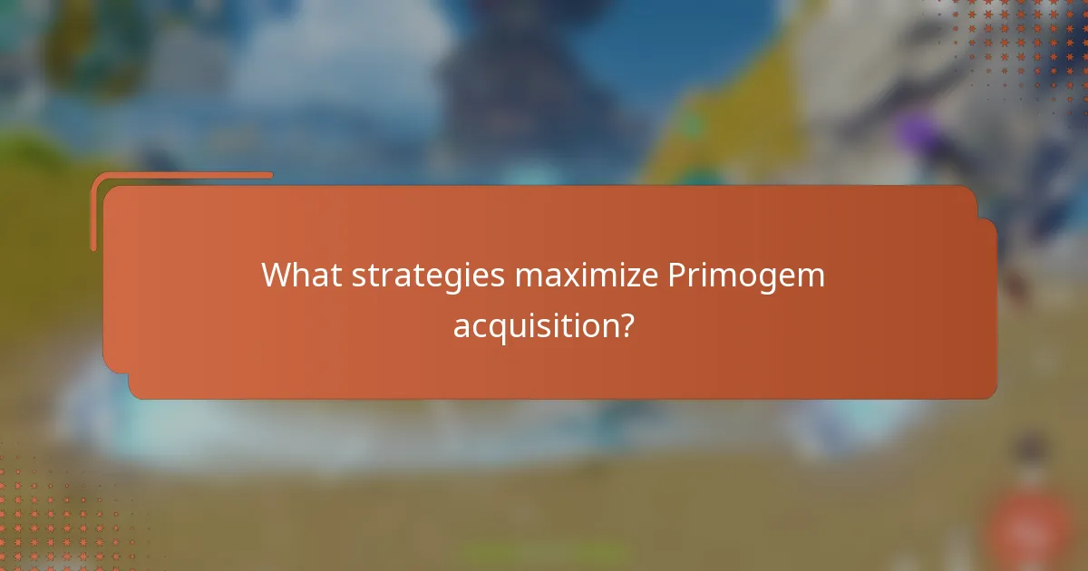 What strategies maximize Primogem acquisition?