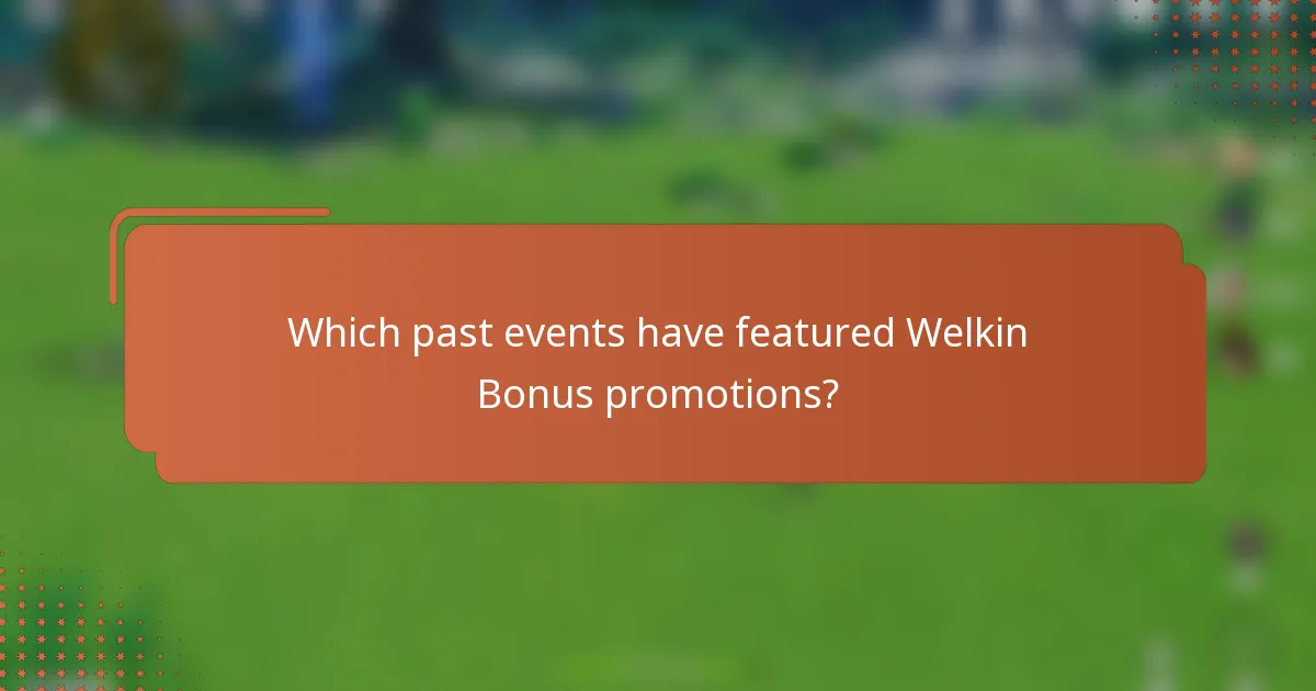 Which past events have featured Welkin Bonus promotions?