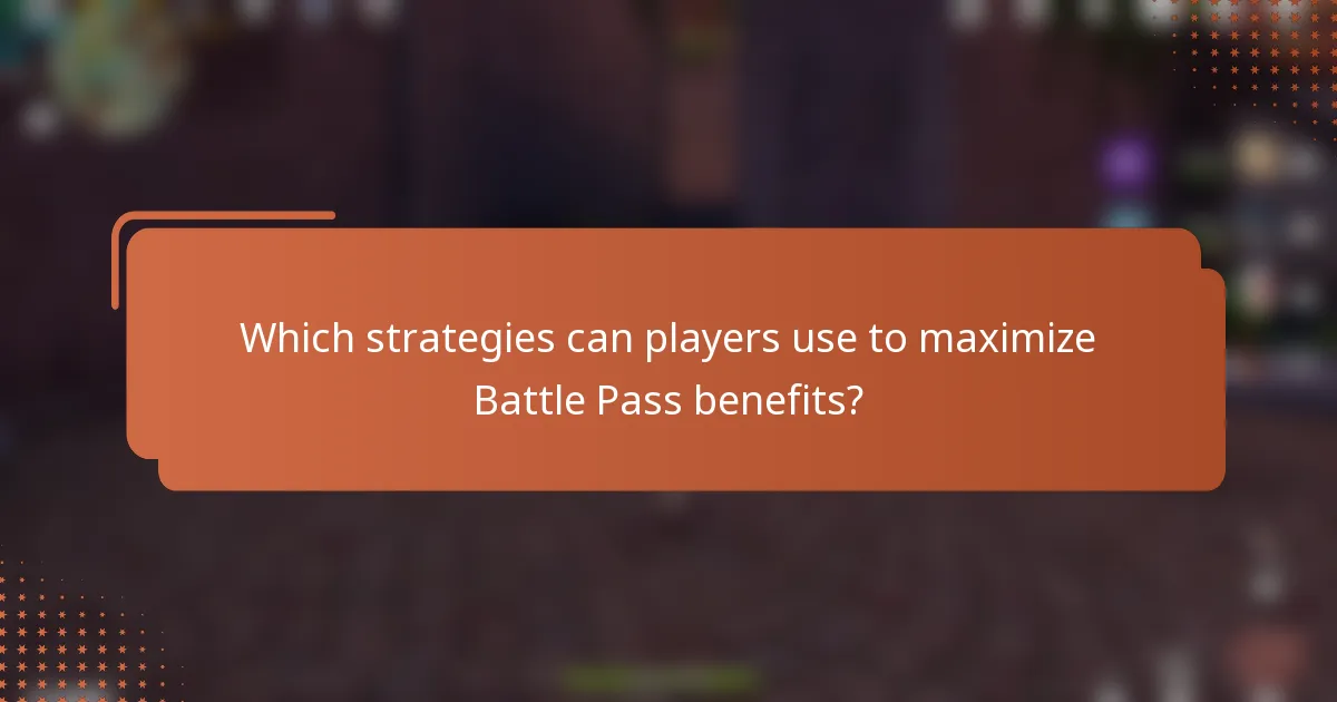 Which strategies can players use to maximize Battle Pass benefits?