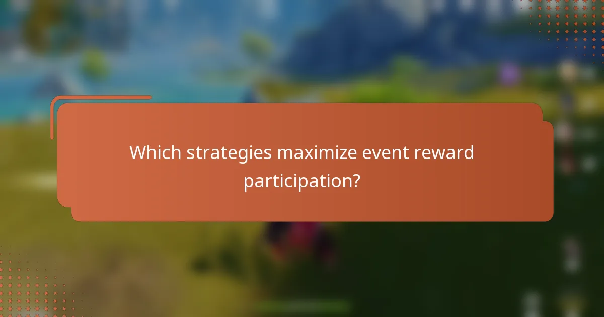 Which strategies maximize event reward participation?
